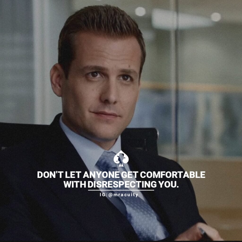 Don't let anyone get comfortable with disrespecting you - Harvey Specter Lines