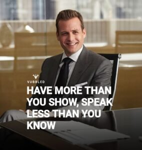 Harvey Specter: Have More Than You Show, Speak Less Than You Know