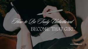 How to Be Truly Unbothered And Become ‘That Girl’ | Best 18 Tips