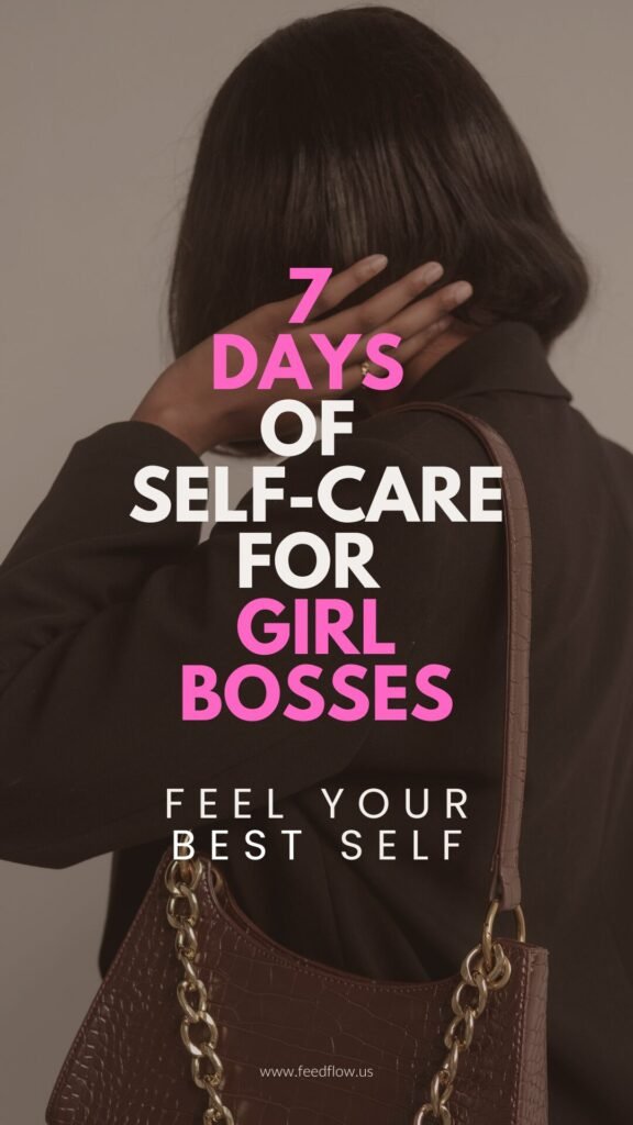 Feed Flow - https://read.feedflow.us/7-days-self-care-for-girl-bosses-feel-best-self/
