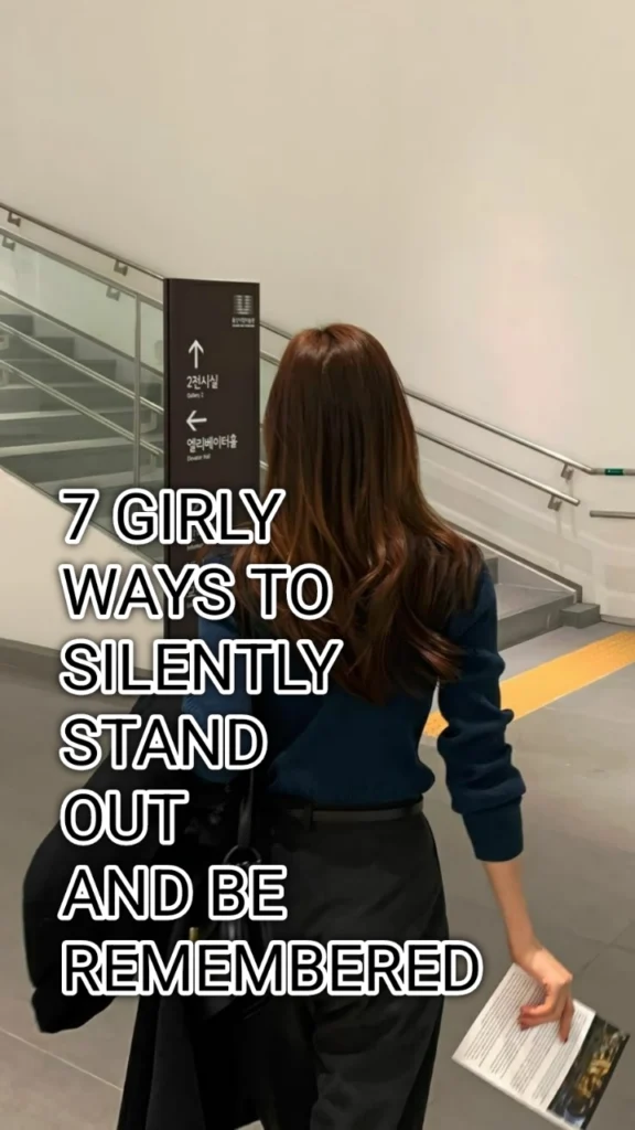 7 Girly Ways to Silently Stand Out and Be Remembered