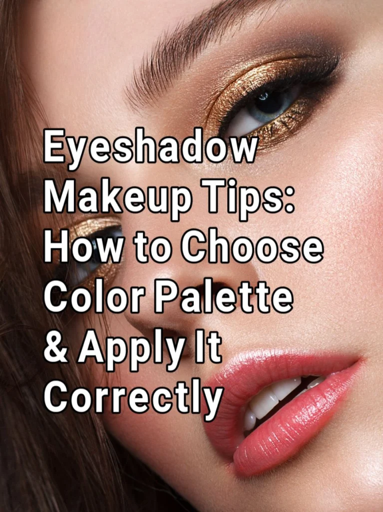 Eyeshadow Makeup Tips: How to Choose the Right Color Palette & Apply It Correctly