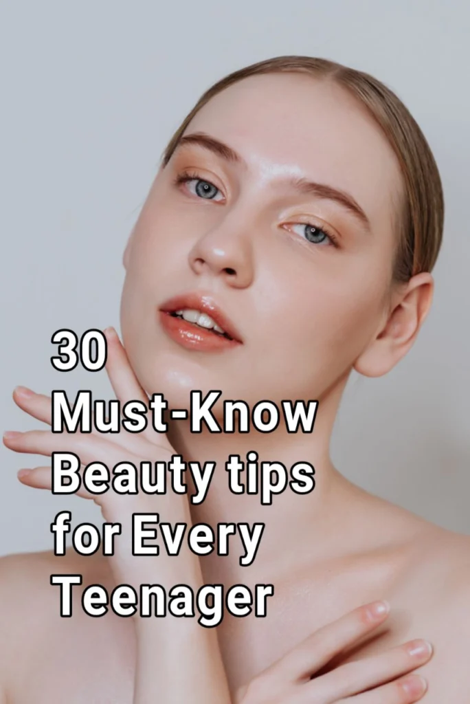 30 Must-Know Beauty tips for Every Teenager