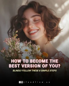 How to Become the Best Version of You? Blindly Follow These 8 Simple Steps