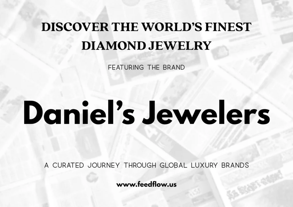 Discover the World’s Finest Diamond Jewelry — A curated journey through global luxury brands featuring Daniel’s Jewelers, available at www.feedflow.us