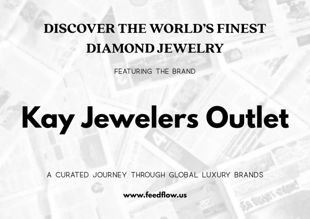 Promotional graphic featuring Kay Jewelers Outlet. The text reads: “Discover the World’s Finest Diamond Jewelry – Featuring the Brand Kay Jewelers Outlet. A curated journey through global luxury brands. www.feedflow.us”