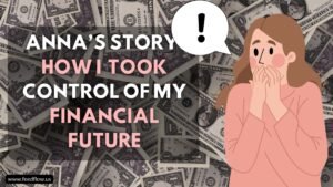 Anna’s Story: How I Took Control of My Financial Future & Overcame Lifestyle Creep