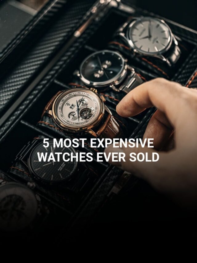 5 Most Expensive Watches Ever Sold