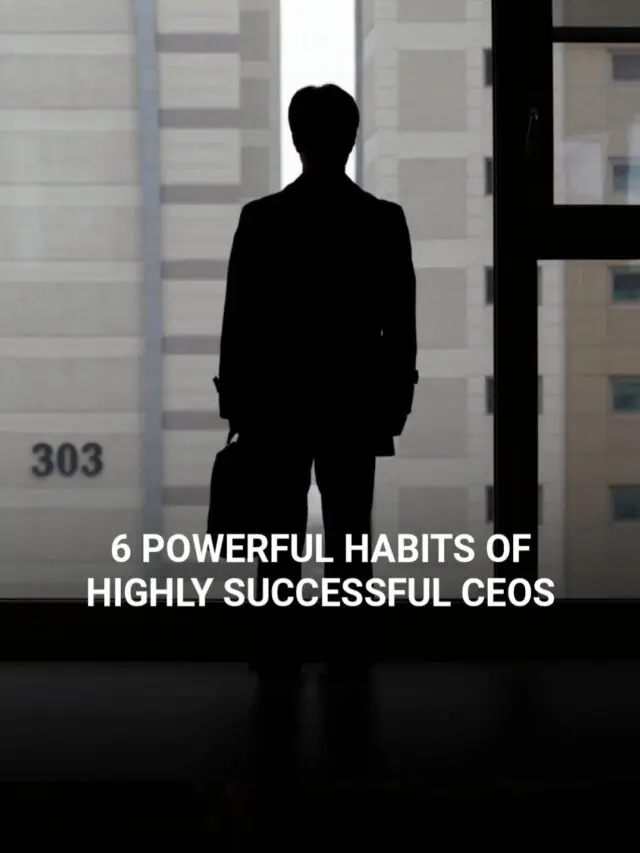 6 Powerful Habits of Highly Successful CEOs!