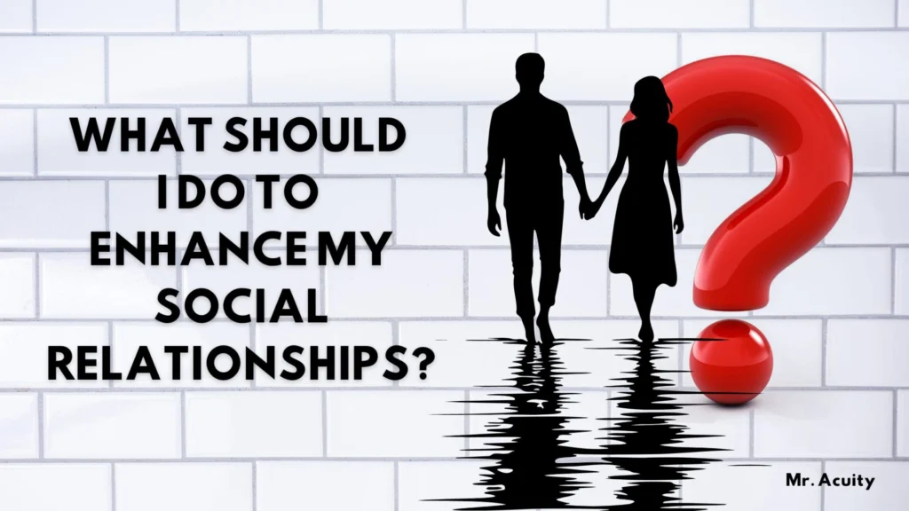 “What should I do to enhance my social relationships?” in bold black letters on a tiled background. A silhouette of a man and woman holding hands stands in front of a large red question mark, with their reflections visible on the ground. Credit: Mr. Acuity.