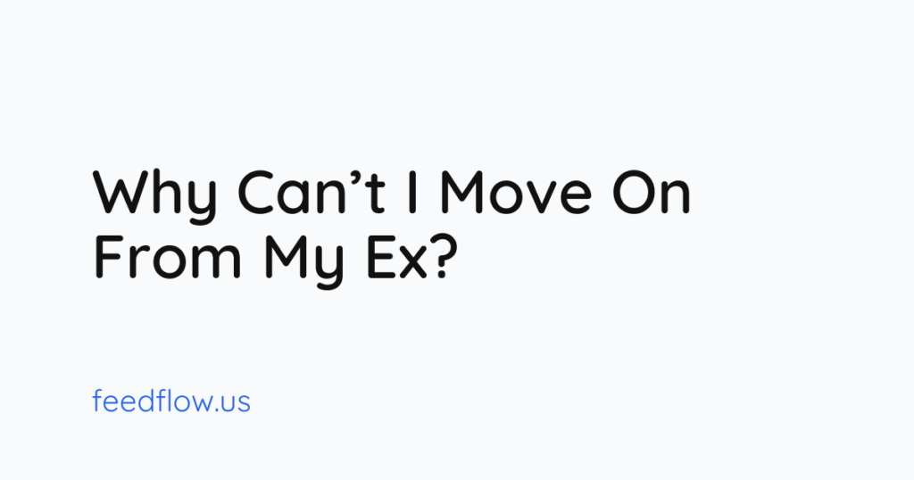 why can't move on from ex?